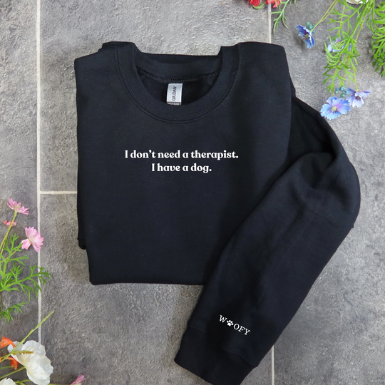 'I don't need a therapist' sweatshirt